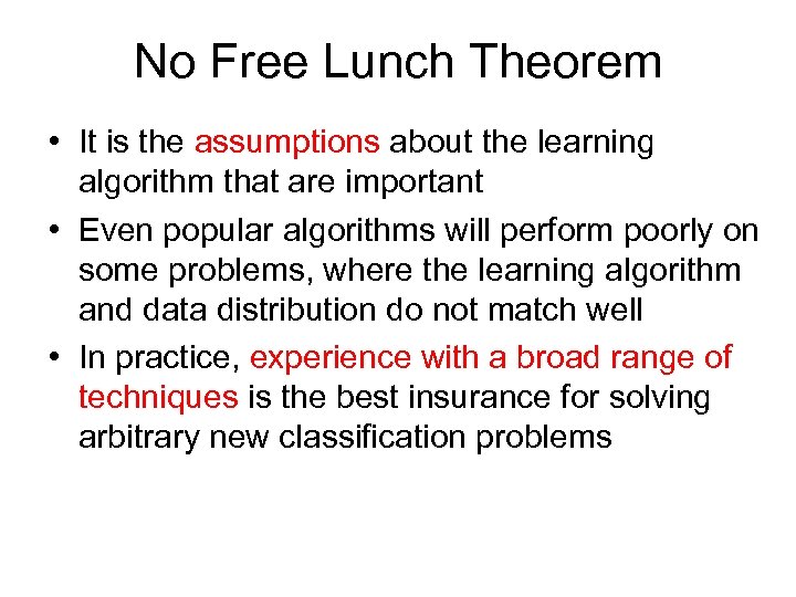 No Free Lunch Theorem • It is the assumptions about the learning algorithm that