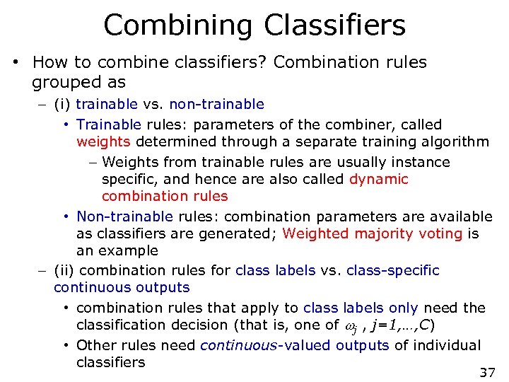 Combining Classifiers • How to combine classifiers? Combination rules grouped as – (i) trainable