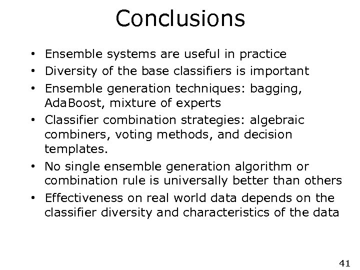 Conclusions • Ensemble systems are useful in practice • Diversity of the base classifiers