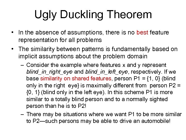 Ugly Duckling Theorem • In the absence of assumptions, there is no best feature