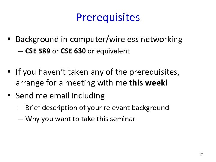 Prerequisites • Background in computer/wireless networking – CSE 589 or CSE 630 or equivalent