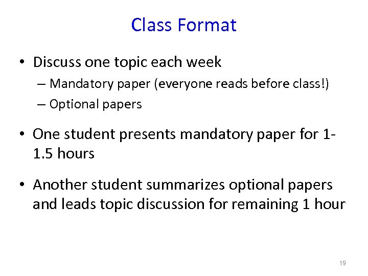 Class Format • Discuss one topic each week – Mandatory paper (everyone reads before