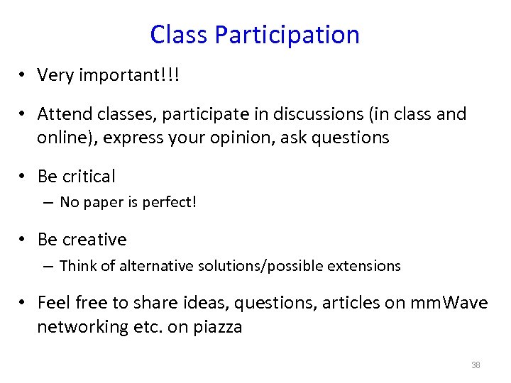 Class Participation • Very important!!! • Attend classes, participate in discussions (in class and