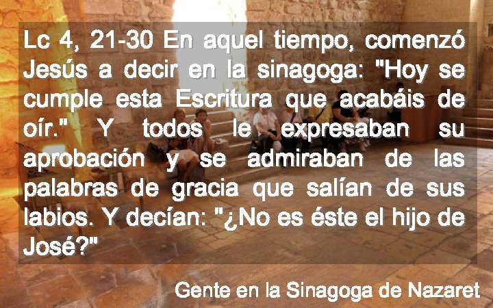 Lc 4, 21 -30 En aquel tiempo, comenzó Jesús a decir en la sinagoga: