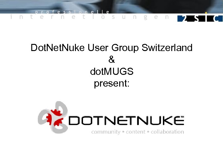 Dot. Net. Nuke User Group Switzerland & dot. MUGS present: 
