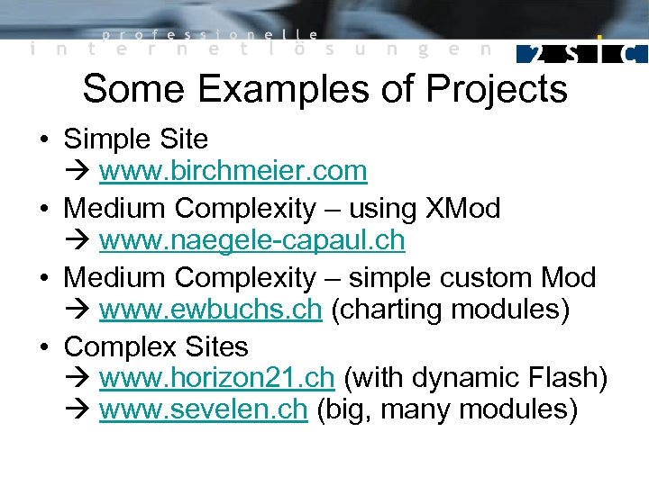 Some Examples of Projects • Simple Site www. birchmeier. com • Medium Complexity –