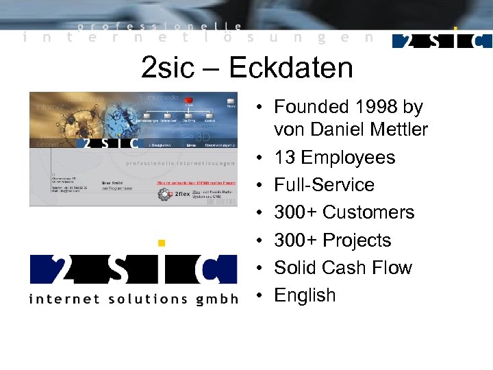 2 sic – Eckdaten • Founded 1998 by von Daniel Mettler • 13 Employees