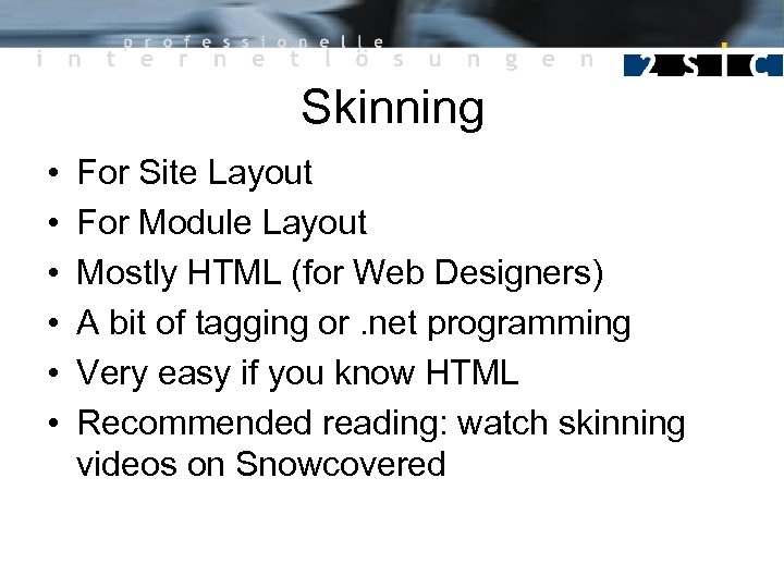 Skinning • • • For Site Layout For Module Layout Mostly HTML (for Web