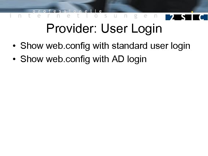 Provider: User Login • Show web. config with standard user login • Show web.