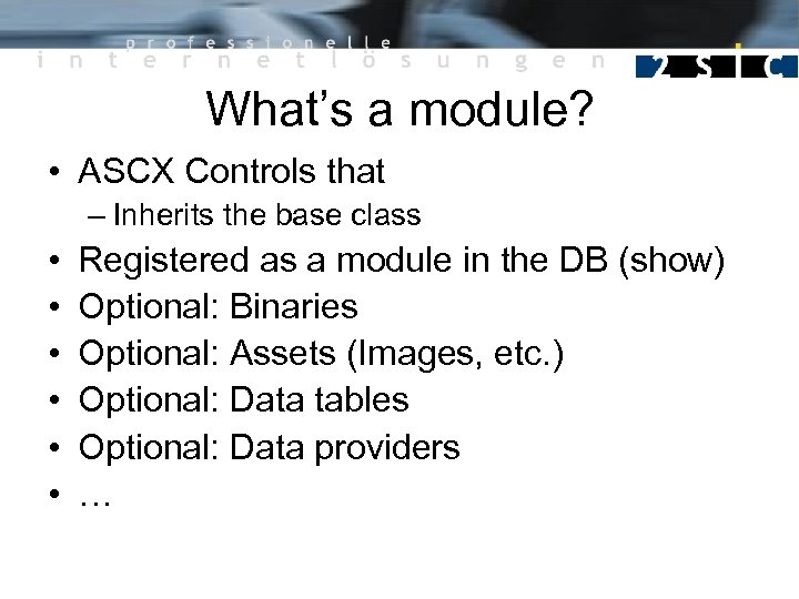 What’s a module? • ASCX Controls that – Inherits the base class • •