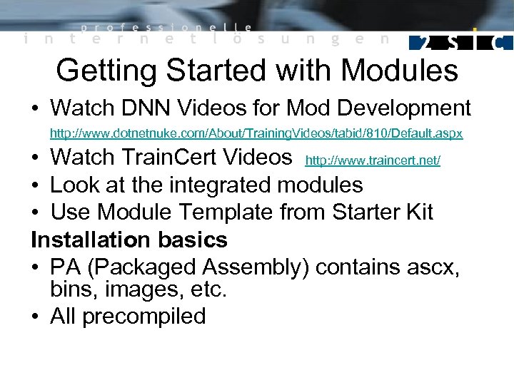 Getting Started with Modules • Watch DNN Videos for Mod Development http: //www. dotnetnuke.