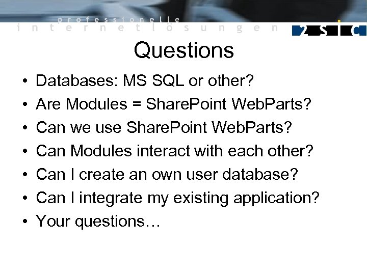 Questions • • Databases: MS SQL or other? Are Modules = Share. Point Web.