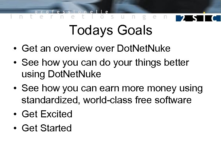 Todays Goals • Get an overview over Dot. Net. Nuke • See how you