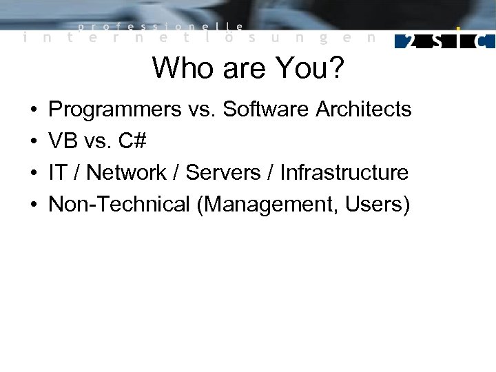 Who are You? • • Programmers vs. Software Architects VB vs. C# IT /