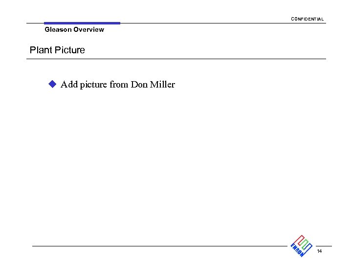 CONFIDENTIAL Gleason Overview Plant Picture u Add picture from Don Miller 14 