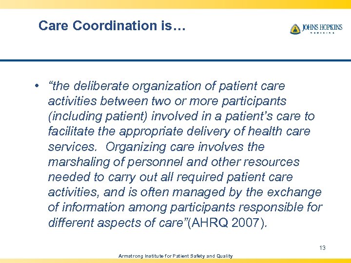 Care Coordination is… • “the deliberate organization of patient care activities between two or