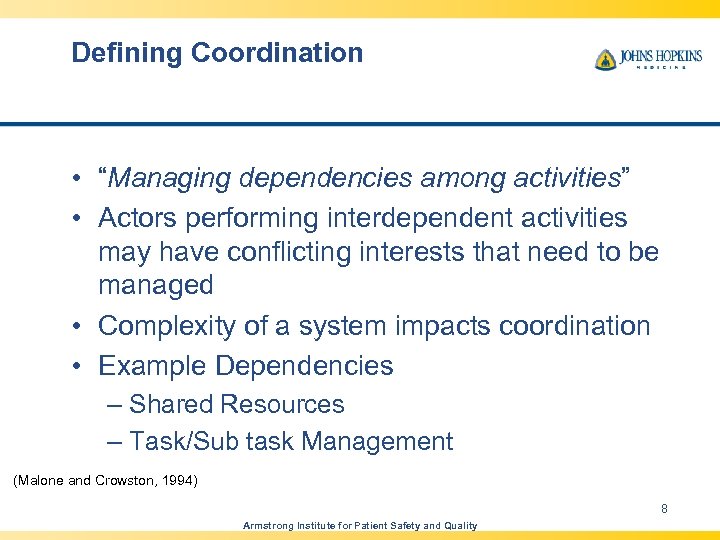 Defining Coordination • “Managing dependencies among activities” • Actors performing interdependent activities may have