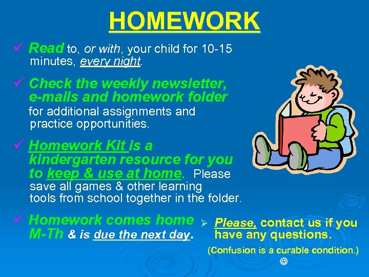 HOMEWORK ü Read to, or with, your child for 10 -15 minutes, every night.