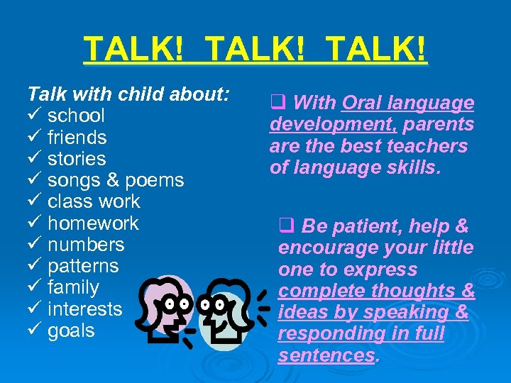 TALK! Talk with child about: ü school ü friends ü stories ü songs &