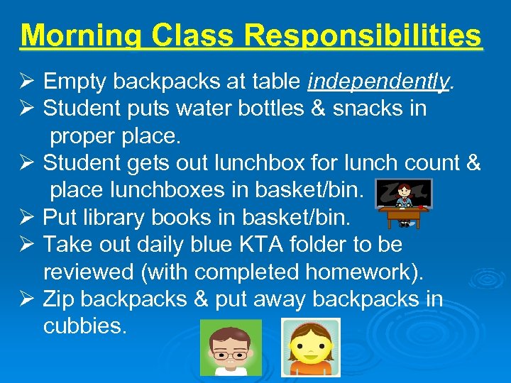 Morning Class Responsibilities Ø Empty backpacks at table independently. Ø Student puts water bottles