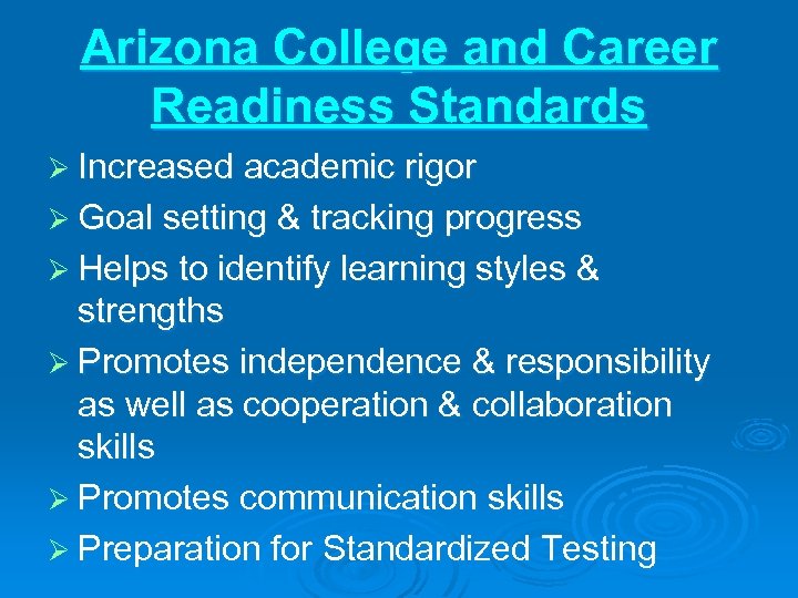 Arizona College and Career Readiness Standards Ø Increased academic rigor Ø Goal setting &