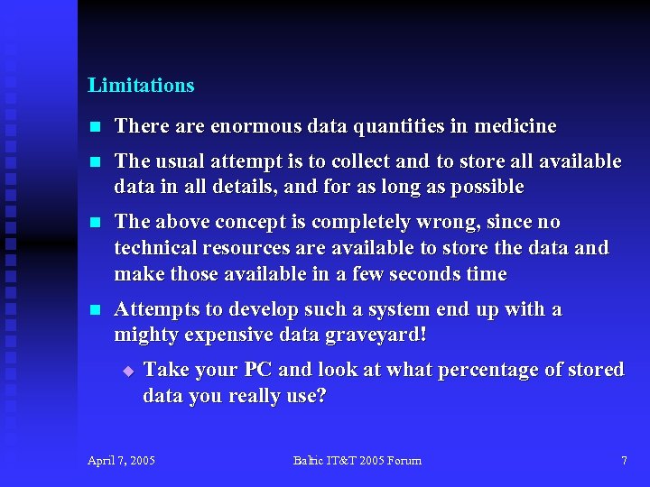 Limitations n There are enormous data quantities in medicine n The usual attempt is