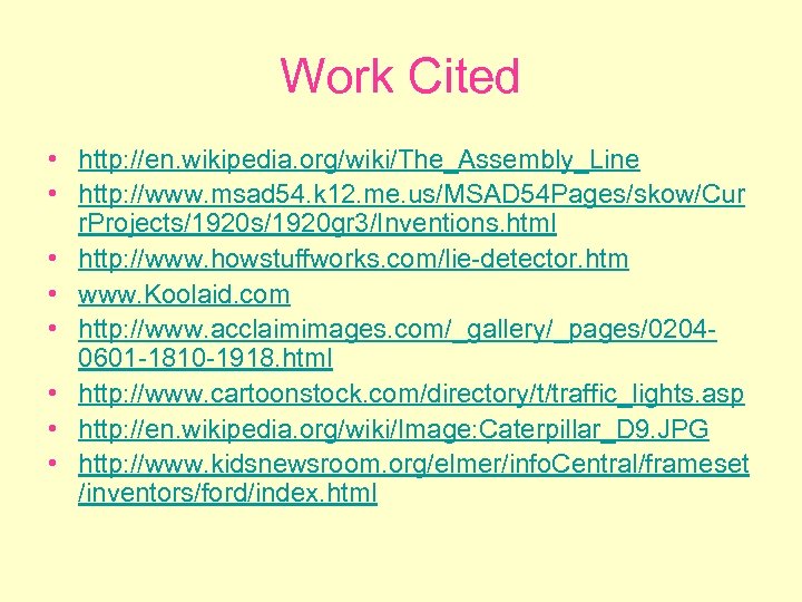 Work Cited • http: //en. wikipedia. org/wiki/The_Assembly_Line • http: //www. msad 54. k 12.