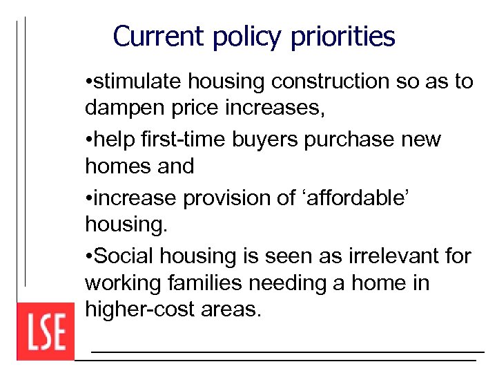Current policy priorities • stimulate housing construction so as to dampen price increases, •