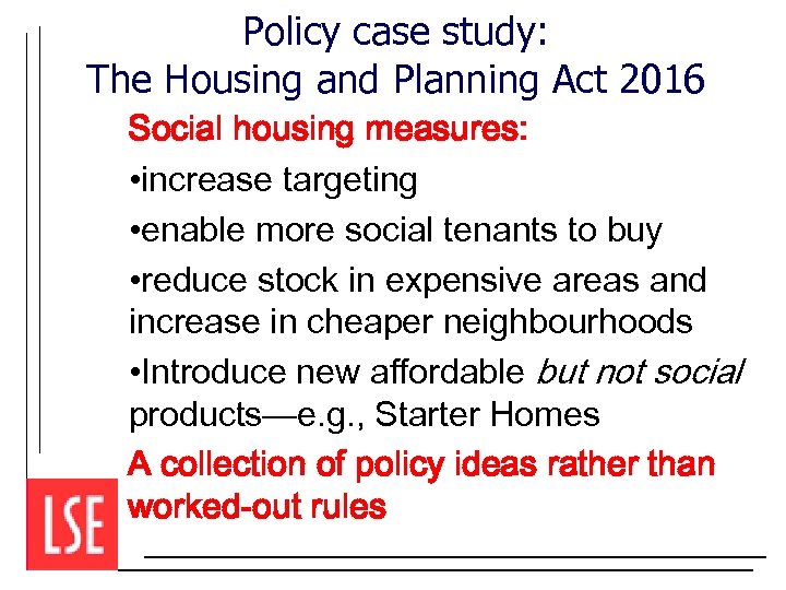 Policy case study: The Housing and Planning Act 2016 Social housing measures: • increase