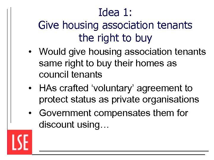 Idea 1: Give housing association tenants the right to buy • Would give housing