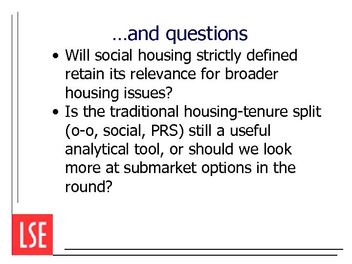 …and questions • Will social housing strictly defined retain its relevance for broader housing