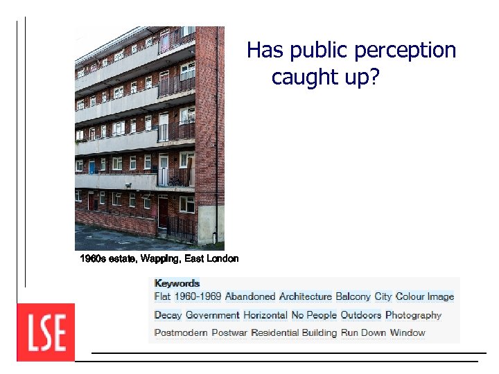 Has public perception caught up? 1960 s estate, Wapping, East London 