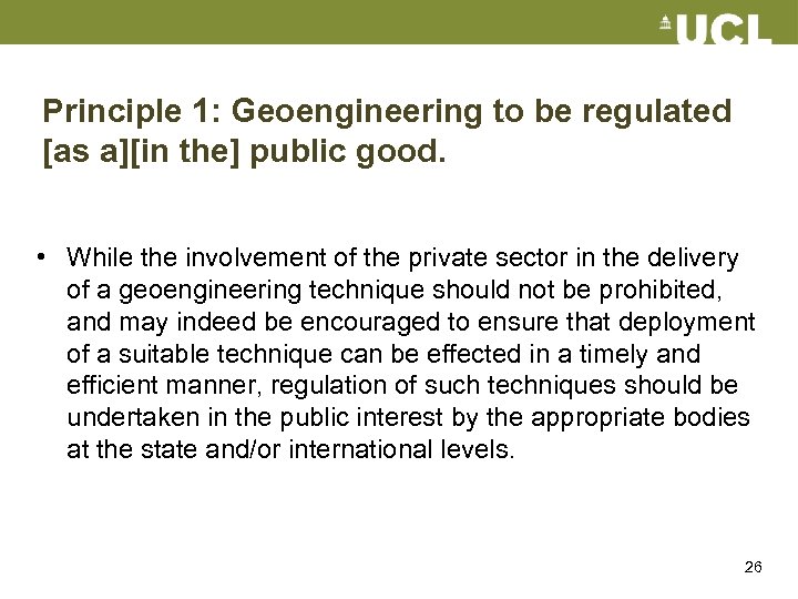 Principle 1: Geoengineering to be regulated [as a][in the] public good. • While the