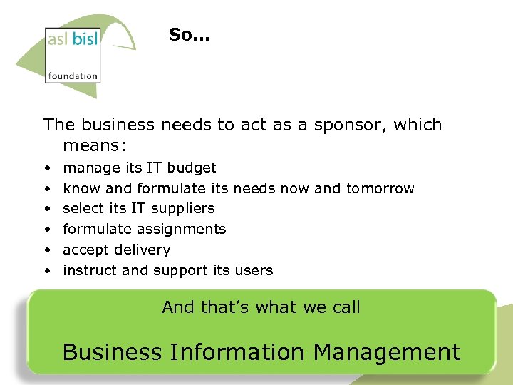 So… The business needs to act as a sponsor, which means: • • •