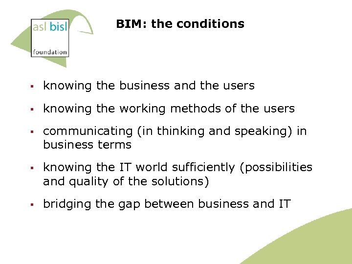 BIM: the conditions § knowing the business and the users § knowing the working