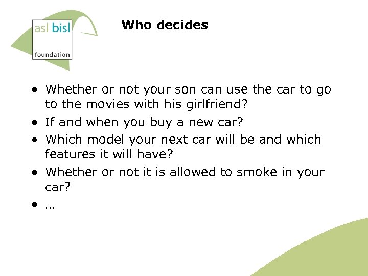 Who decides • Whether or not your son can use the car to go