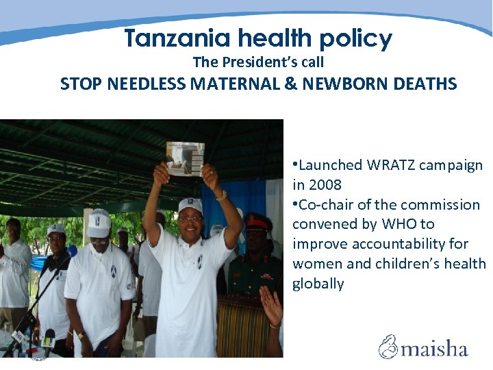 Tanzania health policy The President’s call STOP NEEDLESS MATERNAL & NEWBORN DEATHS • Launched
