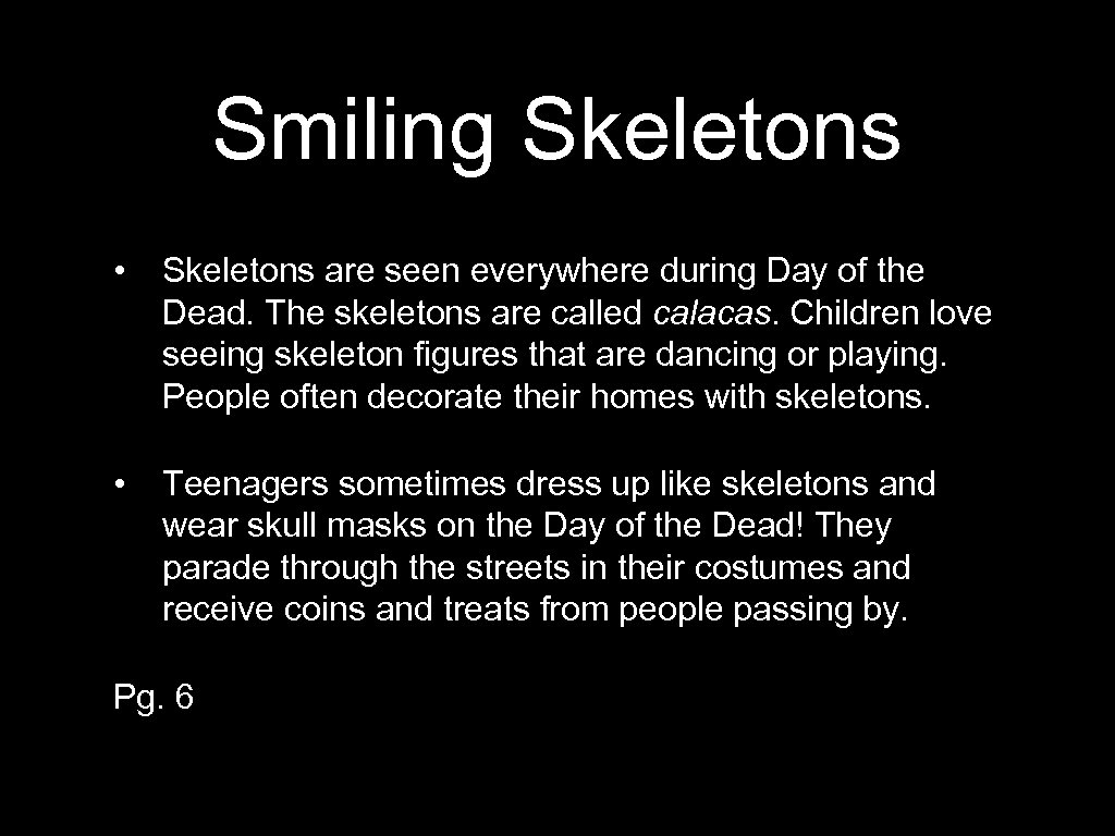 Smiling Skeletons • Skeletons are seen everywhere during Day of the Dead. The skeletons