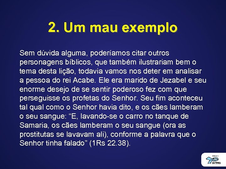 2. Um mau exemplo Sem dúvida alguma, poderíamos citar outros personagens bíblicos, que também