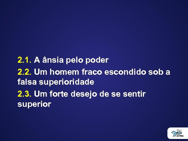 2. 1. A ânsia pelo poder 2. 2. Um homem fraco escondido sob a
