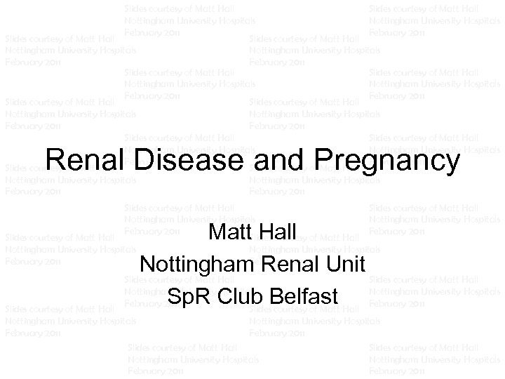 Slides courtesy of Matt Hall Slides courtesy of Matt Hall Nottingham University Hospitals Nottingham