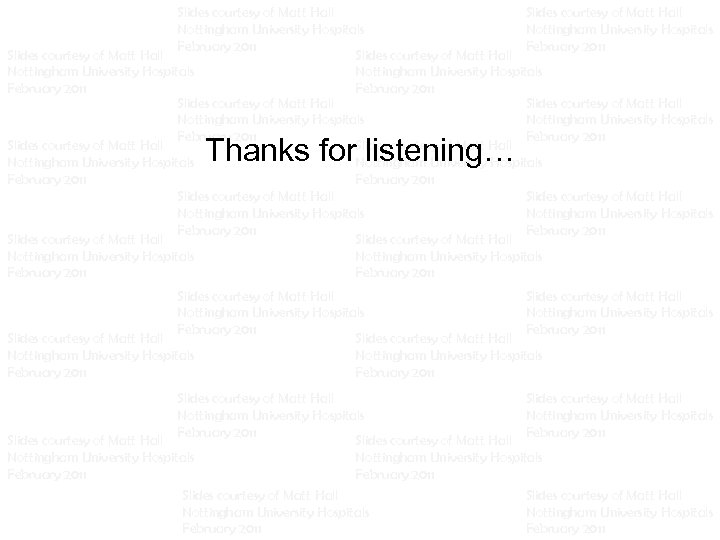 Slides courtesy of Matt Hall Slides courtesy of Matt Hall Nottingham University Hospitals Nottingham