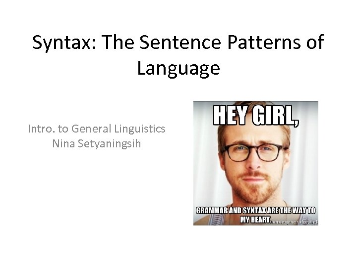 Syntax: The Sentence Patterns of Language Intro. to General Linguistics Nina Setyaningsih 