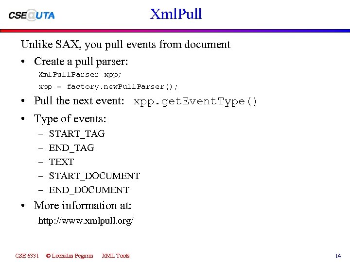 Xml. Pull Unlike SAX, you pull events from document • Create a pull parser:
