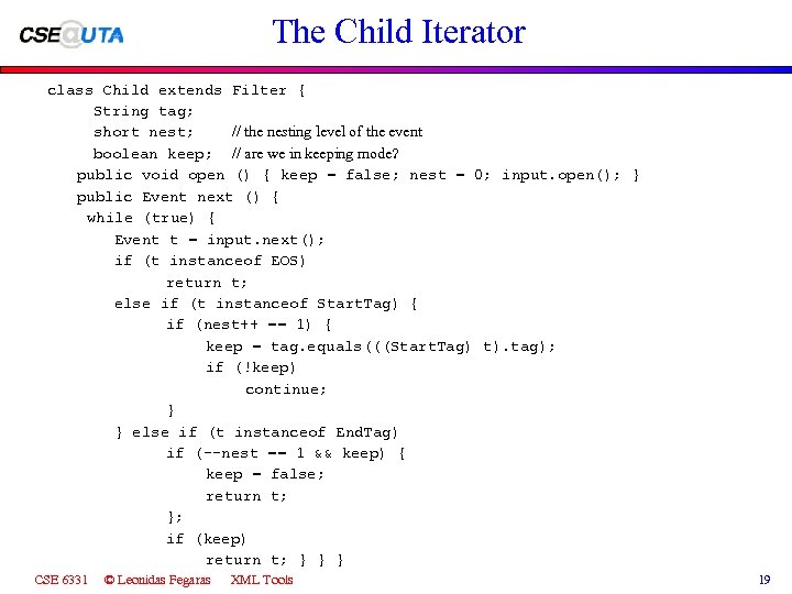 The Child Iterator class Child extends Filter { String tag; short nest; // the
