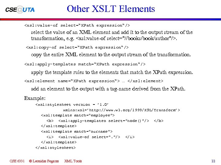 Other XSLT Elements <xsl: value-of select=“XPath expression“/> select the value of an XML element
