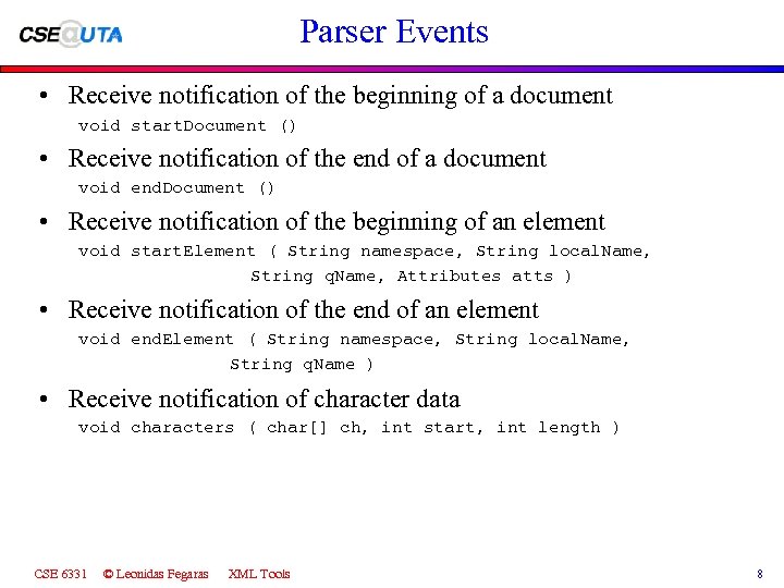 Parser Events • Receive notification of the beginning of a document void start. Document