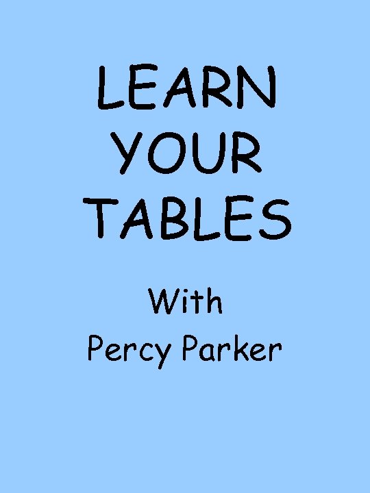 LEARN YOUR TABLES With Percy Parker 