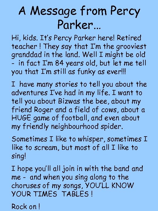 A Message from Percy Parker… Hi, kids. It’s Percy Parker here! Retired teacher !