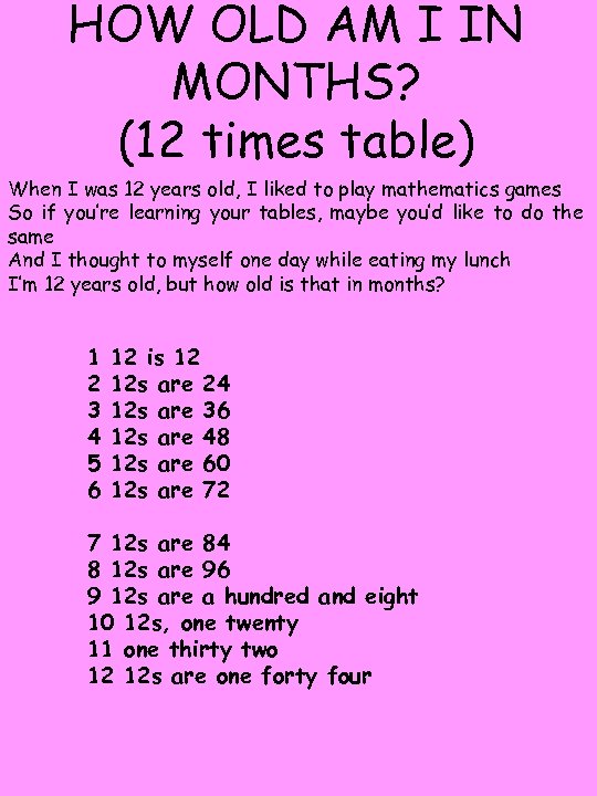 HOW OLD AM I IN MONTHS? (12 times table) When I was 12 years